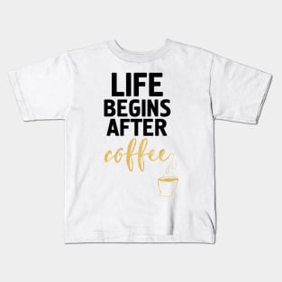 LIFE BEGINS AFTER COFFEE Kids T-Shirt